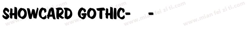 Showcard Gothic-常规字体转换